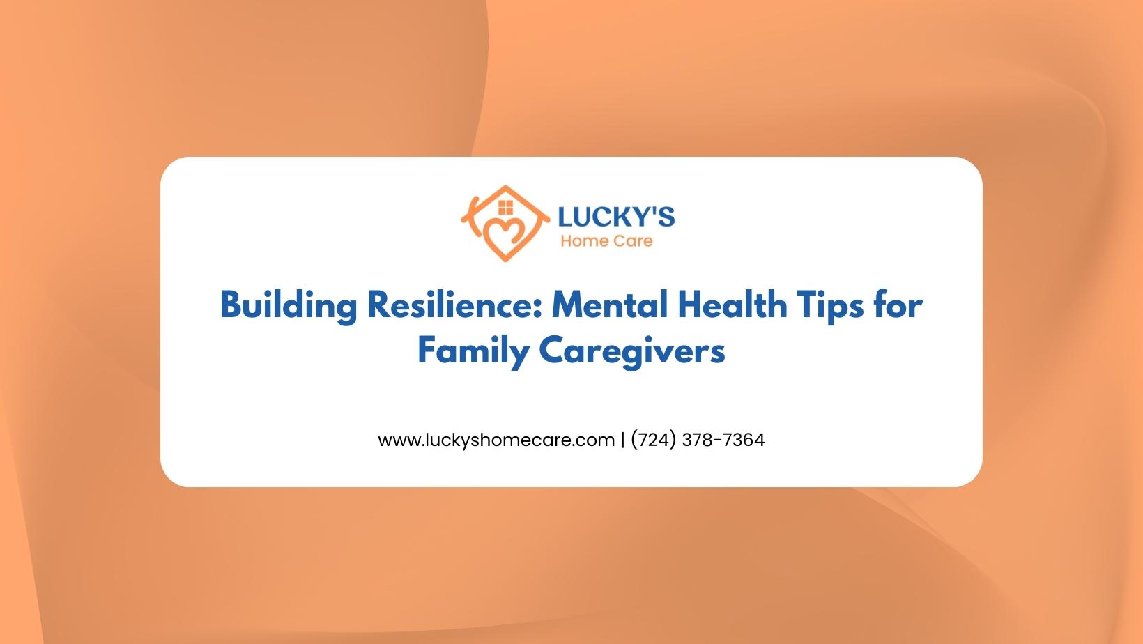 Building Resilience- Mental Health Tips for Family Caregivers