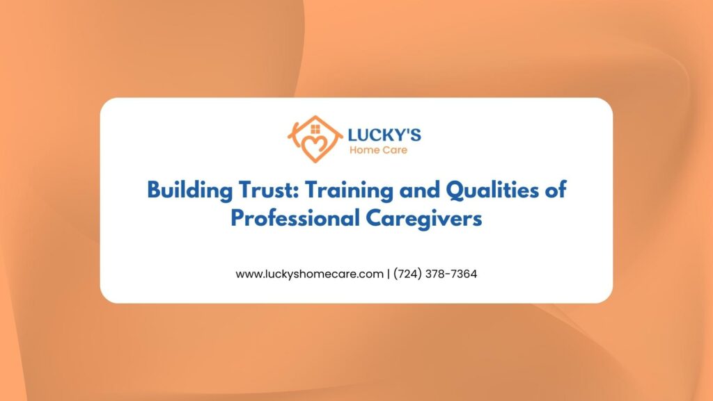 Building Trust- Training and Qualities of Professional Caregivers